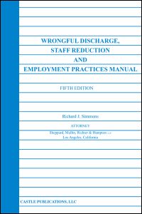 Wrongful Discharge, Staff Reduction And Employment Practices Manual